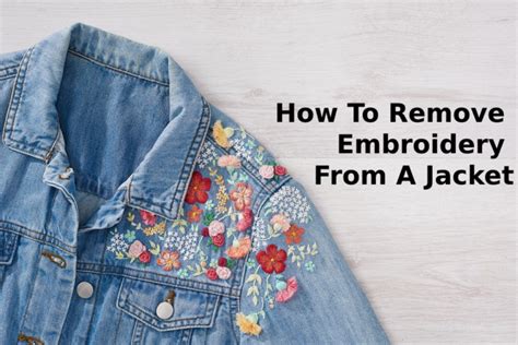 How to Remove Embroidery from Jacket: A Detailed Guide with Multiple Perspectives